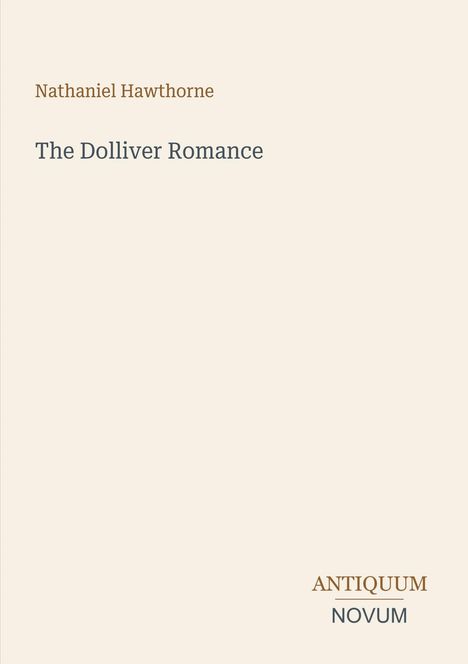 Buchtitel: "The Dolliver Romance" von Nathaniel Hawthorne. Unten rechts: Logo mit "ANTIQUM NOVUM". Heller Hintergrund.