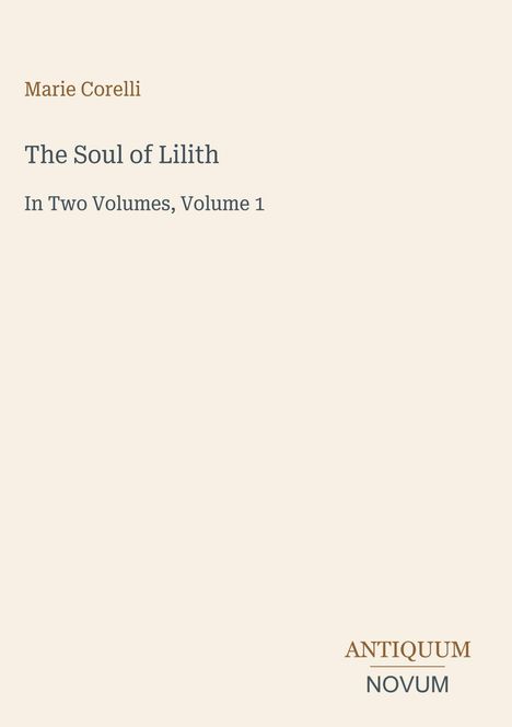 "Marie Corelli The Soul of Lilith In Two Volumes, Volume 1" und "ANTIQUM NOVUM". Schlichtes, minimalistisches Design.