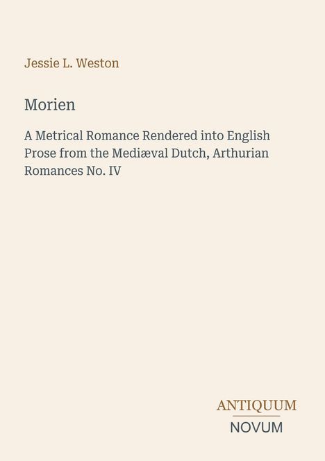 „Jessie L. Weston. Morien. A Metrical Romance Rendered into English Prose. ANTIQUUM NOVUM.“ Schlichtes, elegantes Design.