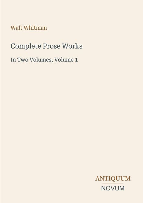 Text: "Walt Whitman, Complete Prose Works, In Two Volumes, Volume 1, ANTIQUUM NOVUM." Beige Hintergrund, minimalistisches Design.