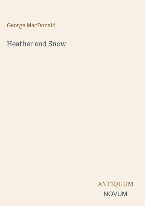 "George MacDonald", "Heather and Snow"; beige Hintergrund, minimalistisches Design, unten "ANTIQUM NOVUM".