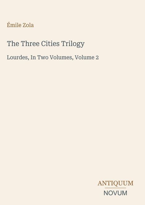 Émile Zola, The Three Cities Trilogy, Lourdes, In Two Volumes, Volume 2. Antiquum Novum unten rechts als Logo.