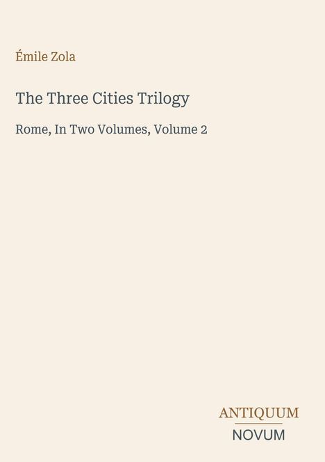 Émile Zola, The Three Cities Trilogy, Rome, In Two Volumes, Volume 2. Unten rechts das Logo "ANTIQUM NOVUM".