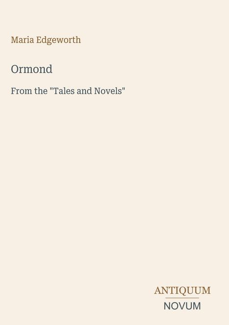 Text: "Maria Edgeworth, Ormond, From the 'Tales and Novels'. ANTIQUUM NOVUM". Beige Gestaltung auf weißem Hintergrund.