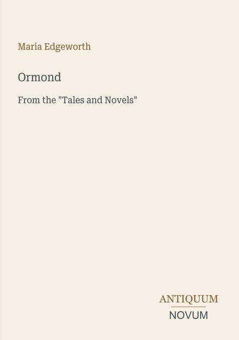 Titel: Ormond. Autor: Maria Edgeworth. Unten rechts Text: Antiquum Novum. Beigefarbener Hintergrund.