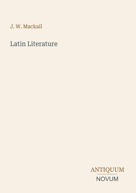 „J. W. Mackail: Latin Literature" in einfacher Schrift auf hellem Hintergrund. Unten rechts steht „ANTIQUM NOVUM".
