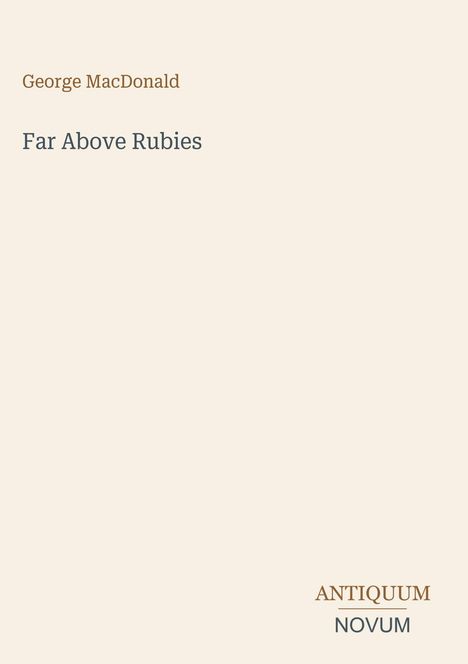 „George MacDonald“, „Far Above Rubies“, „ANTIQUM NOVUM“. Schlichtes, helles Design mit minimalistischer Schrift.