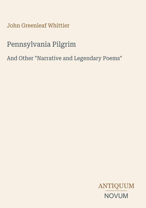 John Greenleaf Whittier, Pennsylvania Pilgrim, ANTIQUUM NOVUM. Minimalistisches Design auf beigem Hintergrund.