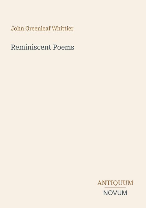 Titel: "Reminiscent Poems" von John Greenleaf Whittier. Unten rechts steht "ANTIQUM NOVUM". Heller Hintergrund.