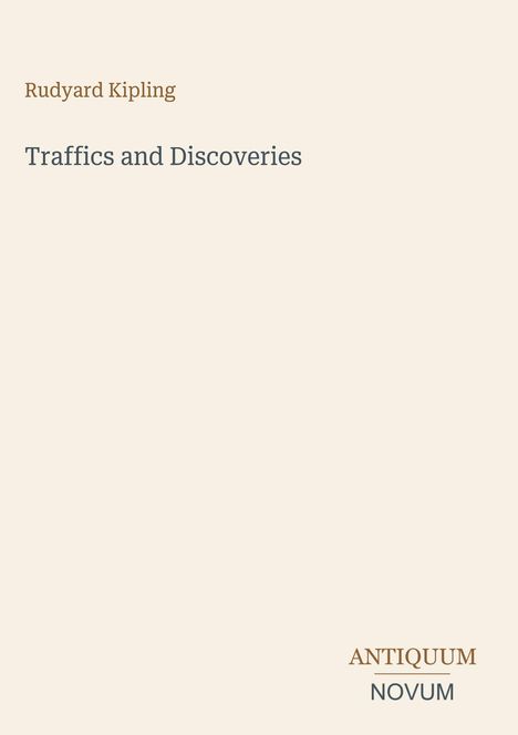 Titel: "Traffics and Discoveries" von Rudyard Kipling. Unten rechts steht "ANTIQUM NOVUM". Beigefarbener Hintergrund.