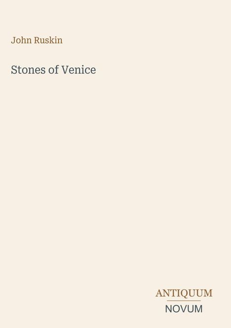 Text: "John Ruskin, Stones of Venice, ANTIQUUM NOVUM." Schlichte, minimalistische Buchcovergestaltung.