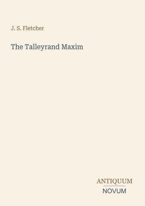 Text: "J. S. Fletcher", "The Talleyrand Maxim", "ANTIKUM NOVUM". Ein minimalistisches Buchcover mit hellem Hintergrund.
