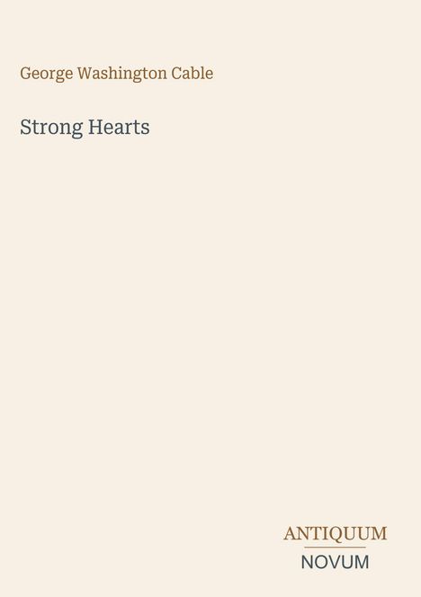 Text: "George Washington Cable", "Strong Hearts". Unten rechts "ANTIQUM NOVUM". Heller Hintergrund.