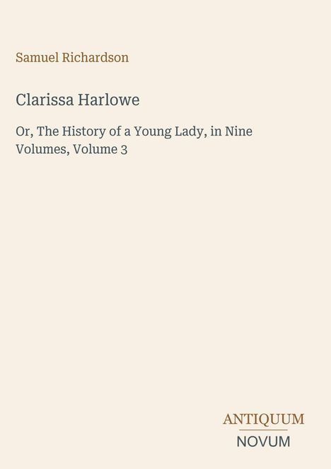 "Clarissa Harlowe" von Samuel Richardson, Band 3. Unten rechts steht "ANTIQUM NOVUM".