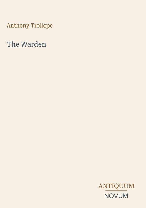 „Anthony Trollope“, „The Warden“, „ANTIQUM NOVUM“. Minimalistisches Design auf hellbeigem Hintergrund.