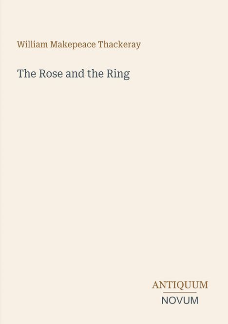 Text: "William Makepeace Thackeray, The Rose and the Ring, ANTIQUUM NOVUM". Heller Hintergrund, minimalistisch gestaltet.