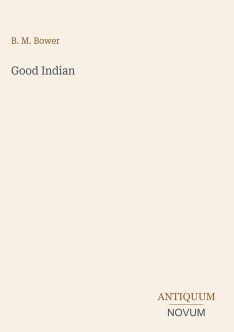 Cover von "Good Indian" von B. M. Bower. Unten rechts: "ANTIQUM NOVUM". Dezentes, minimalistisches Design.