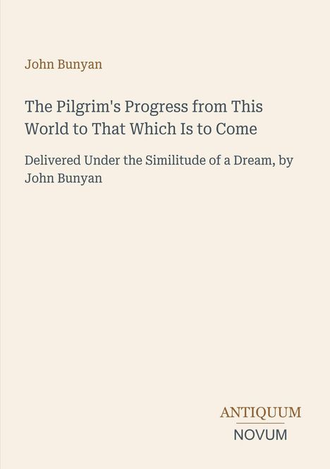 John Bunyan, "The Pilgrim's Progress from This World to That Which Is to Come." Antiquum Novum Logo unten rechts.