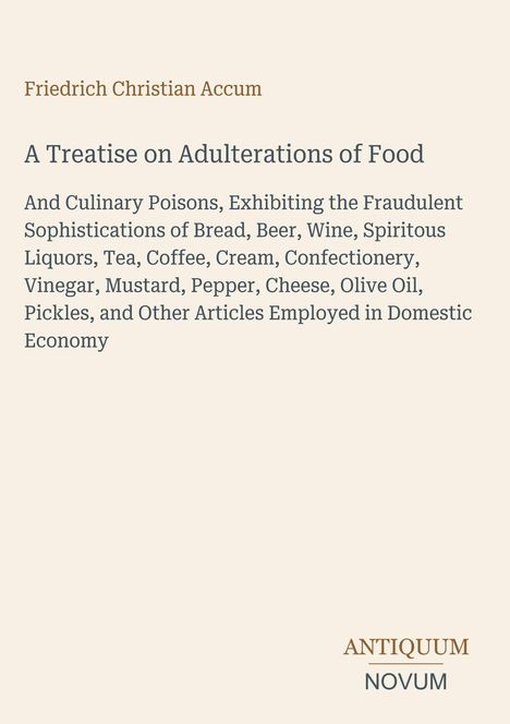Titel: "A Treatise on Adulterations of Food". Autor: Friedrich Christian Accum. Unten: "ANTIQUM NOVUM". Schlichtes Design.