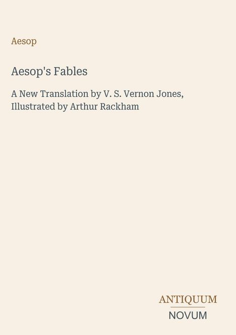 Aesop's Fables: Neue Übersetzung von V. S. Vernon Jones, illustriert von Arthur Rackham. Unten steht "ANTIQUM NOVUM".