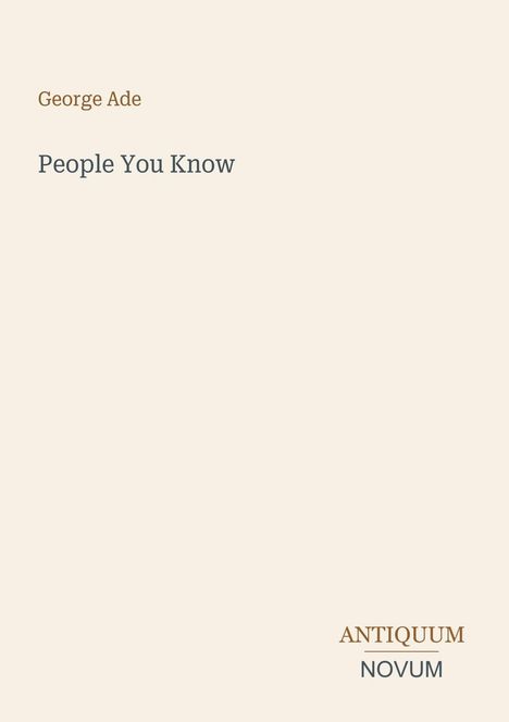 Text: "George Ade, People You Know, ANTIQUUM NOVUM." Schlichtes Design auf beigem Hintergrund.