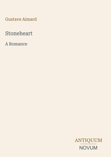 Buchtitel: "Stoneheart: A Romance" von Gustave Aimard. Unten rechts: "ANTIQUM NOVUM" in einem schlichten Design.