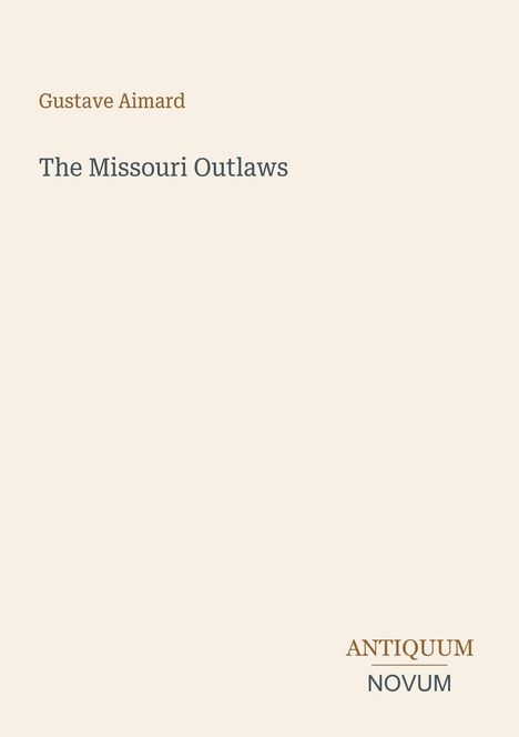 Oberhalb steht „Gustave Aimard“. Darunter „The Missouri Outlaws“. Unten rechts befindet sich „ANTIQUM NOVUM“.