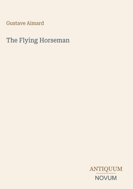 "Gustave Aimard, The Flying Horseman. Antiquum Novum" auf hellem Hintergrund, minimalistischer Stil.