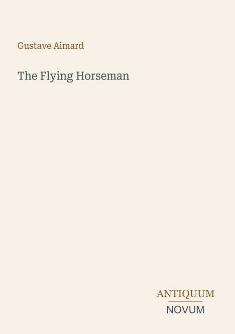 Text: "Gustave Aimard", "The Flying Horseman", "ANTIQUM NOVUM". Ein schlichter, minimalistisch gestalteter Buchcover.