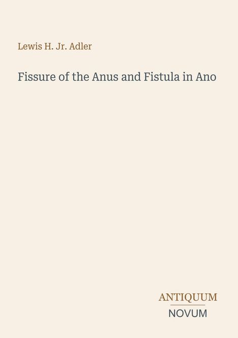 Text: "Lewis H. Jr. Adler, Fissure of the Anus and Fistula in Ano." Unten rechts: Logo "ANTIQUM NOVUM". Beiger Hintergrund.