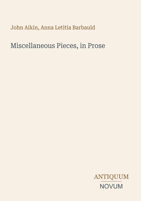 Text: "John Aikin, Anna Letitia Barbauld. Miscellaneous Pieces, in Prose. ANTIQUUM NOVUM." Schlichtes, minimalistisches Design.