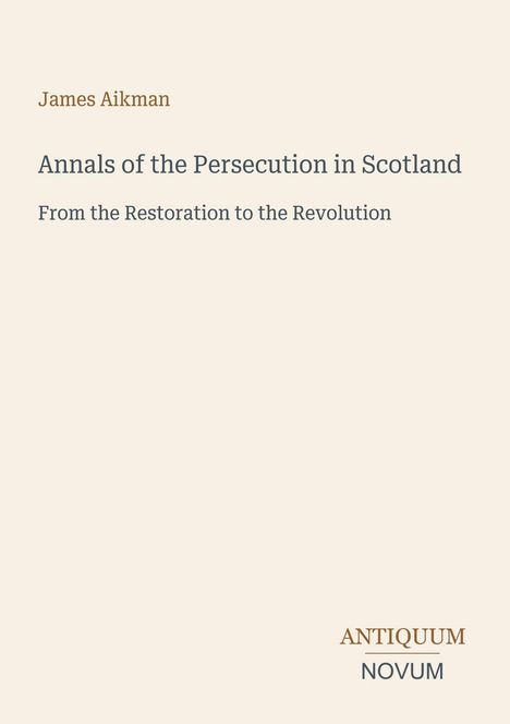 Text: "James Aikman, Annals of the Persecution in Scotland, From the Restoration to the Revolution." Schlichtes Buchcover.