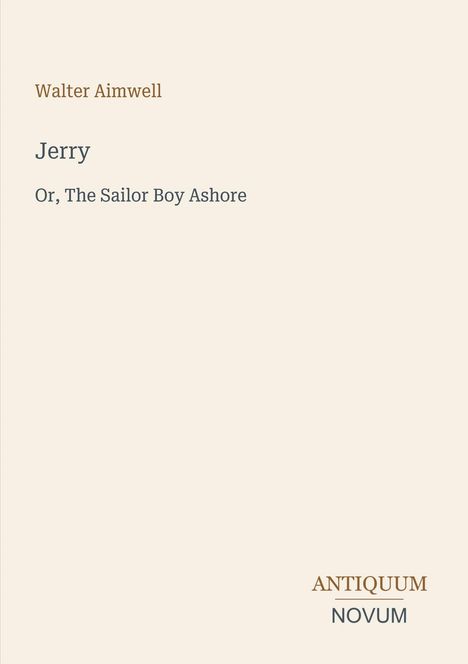 Walter Aimwell, Jerry, Or, The Sailor Boy Ashore. Logo: ANTIQUUM NOVUM. Heller Hintergrund.