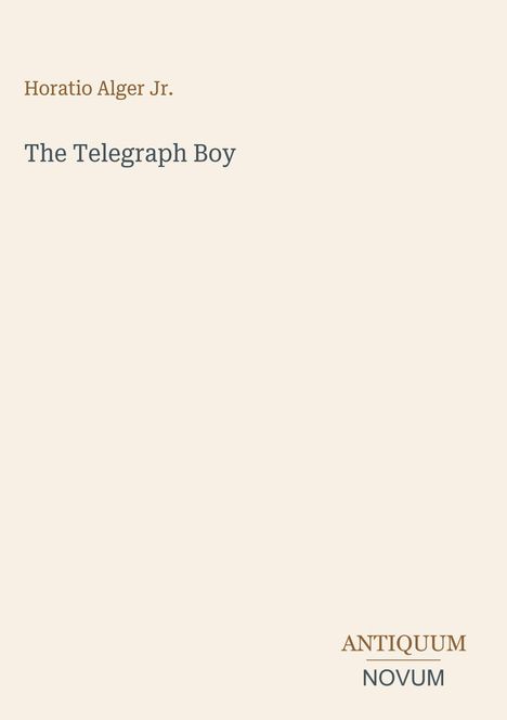 Buchtitel: "The Telegraph Boy" von Horatio Alger Jr. Unten rechts: "Antiquum Novum". Beigefarbener Hintergrund.