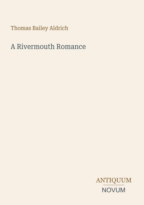 Text: "Thomas Bailey Aldrich. A Rivermouth Romance. ANTIQUUM NOVUM." Minimalistisches Design auf hellem Hintergrund.