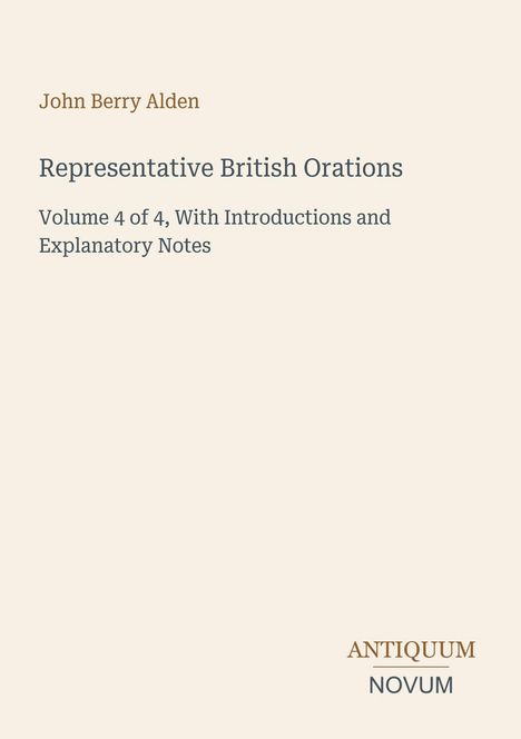 Oben steht "John Berry Alden". Titel: "Representative British Orations". Logo unten rechts: "ANTIQUM NOVUM".