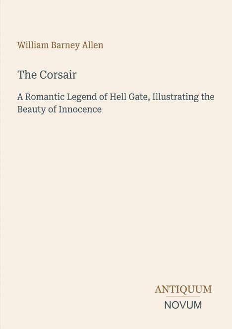 "William Barney Allen, The Corsair, A Romantic Legend of Hell Gate, Illustrating the Beauty of Innocence. ANTIQUUM NOVUM."