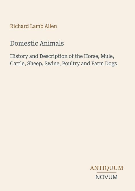 Text: Richard Lamb Allen, Domestic Animals, History and Description..., ANTIQUUM NOVUM. Heller Hintergrund.