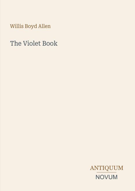 "Willis Boyd Allen. The Violet Book. ANTIQUUM NOVUM. Beige Hintergrund, minimalistisches Design."