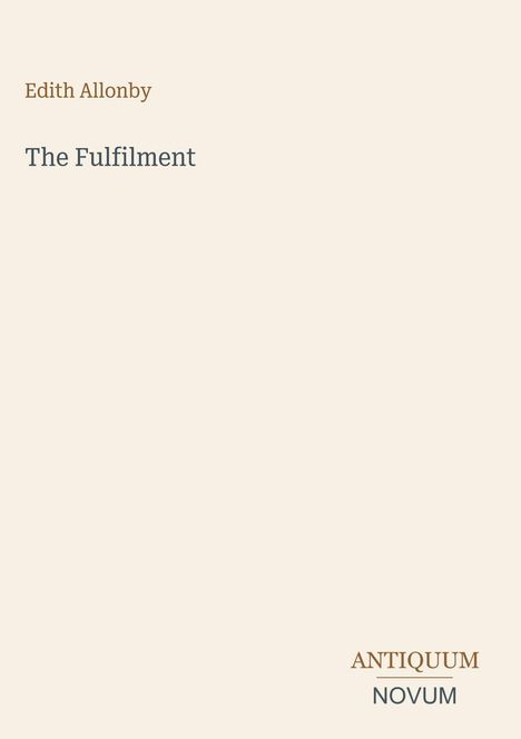 Text: Edith Allonby, The Fulfilment, ANTIQUUM NOVUM. Schlichtes Design auf hellem Hintergrund.