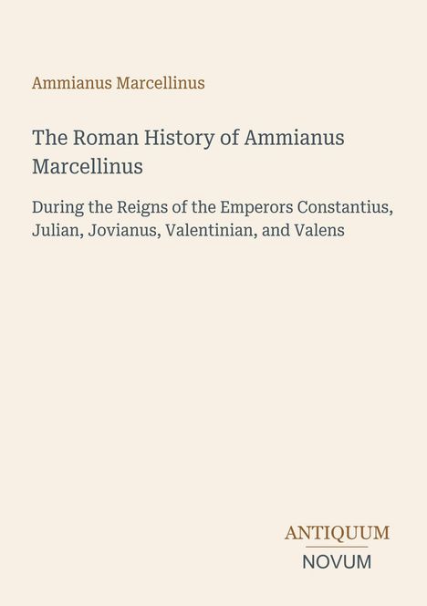 Titel: "The Roman History of Ammianus Marcellinus." Erwähnt Kaiser Constantius, Julian, Jovianus, Valentinian, Valens. Unten Logo "Antiquum Novum".