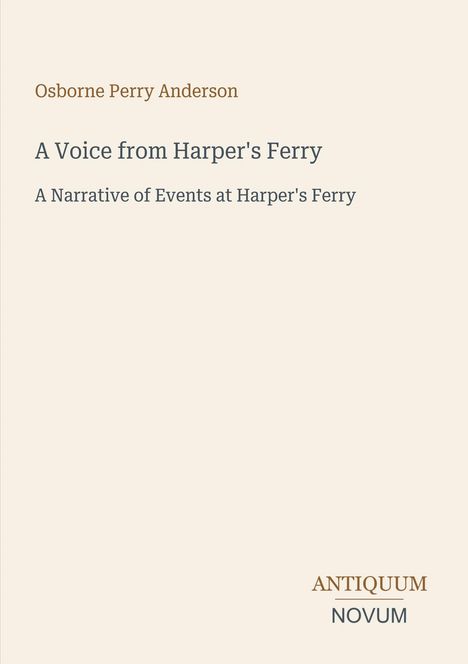 Titel: "A Voice from Harper's Ferry". Autor: Osborne Perry Anderson. Unten: Logo "ANTIQUM NOVUM". Hintergrund beige.