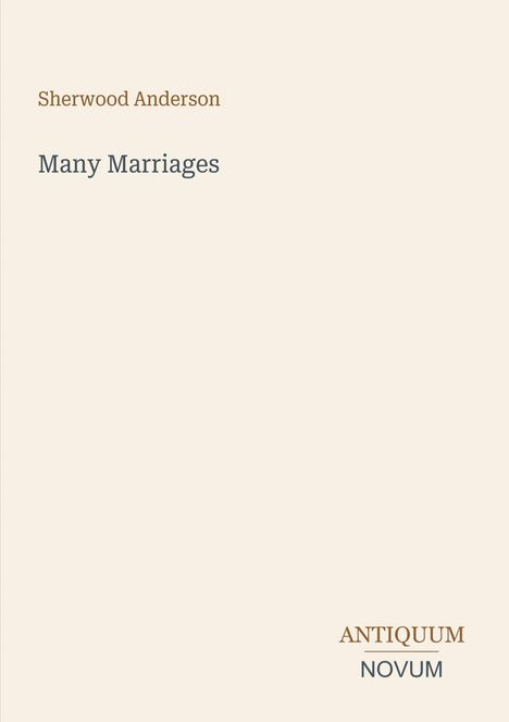 Text oben: "Sherwood Anderson". Mitte: "Many Marriages". Unten rechts: "ANTIQUM NOVUM". Cremefarbener Hintergrund.