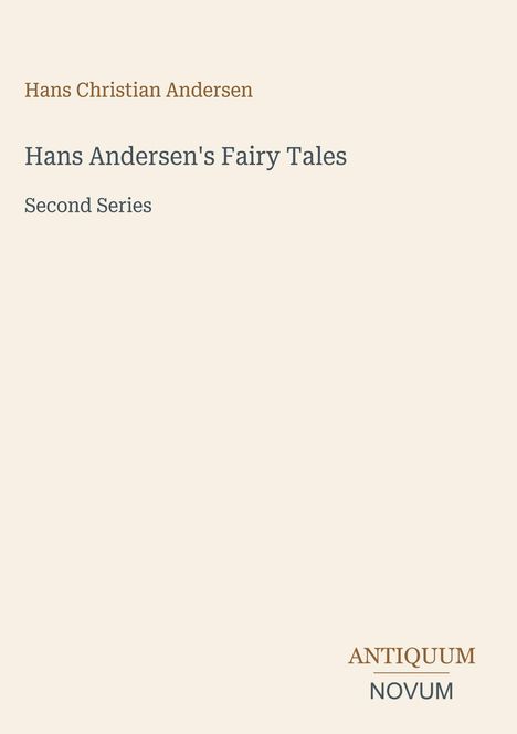 Oben steht "Hans Christian Andersen" und darunter "Hans Andersen's Fairy Tales, Second Series". Unten: "ANTIQUM NOVUM".