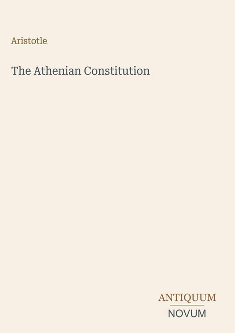 Aristotle, The Athenian Constitution. Unten rechts: ANTIQUUM NOVUM, schlichtes Design auf beigem Hintergrund.
