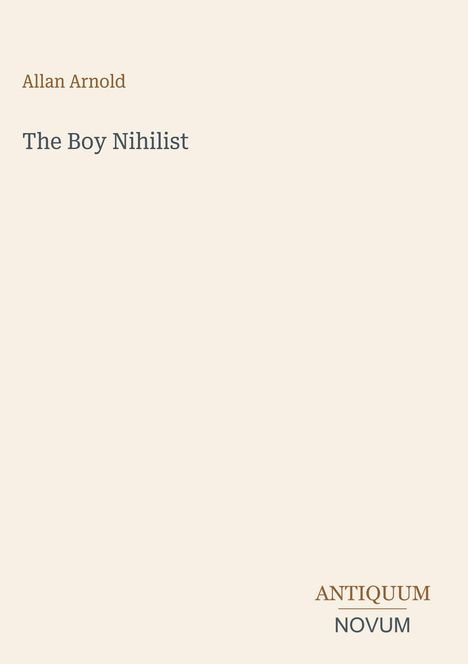 Buchtitel: "The Boy Nihilist" von Allan Arnold. Unten rechts: "ANTIQUM NOVUM" in stilisierter Schrift. Schlichtes Design.