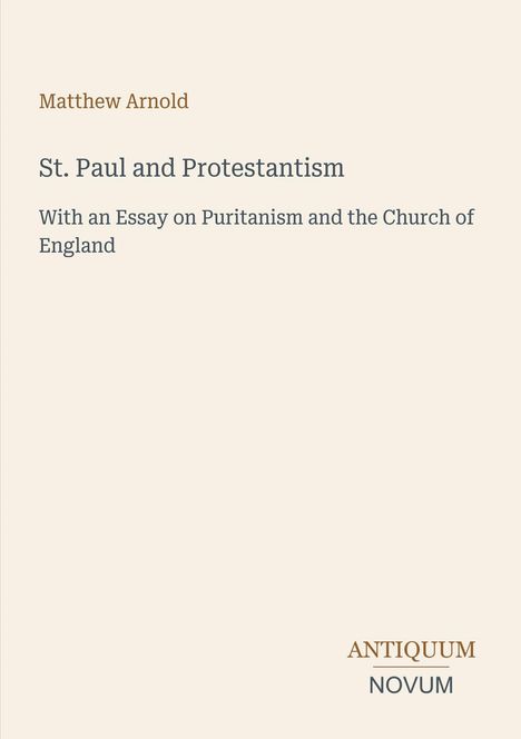 „St. Paul and Protestantism“ von Matthew Arnold. Essay zu Puritanismus und Church of England. Antiquum Novum. Schlichtes Design.