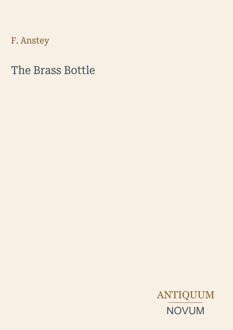 "F. Anstey", "The Brass Bottle" in der Mitte. Unten rechts "ANTIQUM NOVUM". Minimalistische Gestaltung mit hellem Hintergrund.