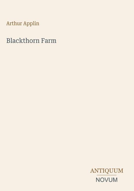 Arthur Applin, "Blackthorn Farm". Unten rechts: "Antiquum Novum". Beigefarbener Hintergrund.