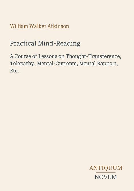 "William Walker Atkinson, Practical Mind-Reading, A Course of Lessons on Thought-Transference." Beige Hintergrund.